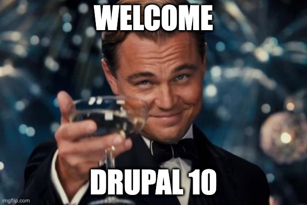 Leonardo Dicaprio meme reading "Welcome to Drupal 10"